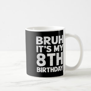 Caneca De Café Bruh, é meu aniversário de 8 anos, aniversário de
