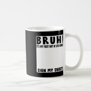 Caneca De Café Bruh É Meu Primeiro Dia Como Aluno Da 8ª Série Ass