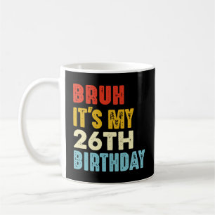 Caneca De Café Bruh É o meu 26º aniversário, 26 anos, engraçado