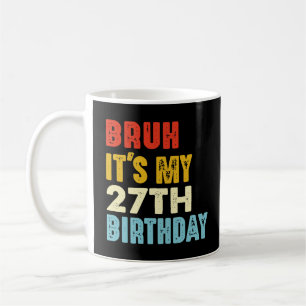 Caneca De Café Bruh É o meu 27º aniversário Mulheres Engraçadas H