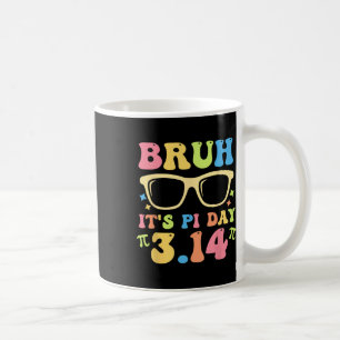 Caneca De Café Bruh É Pi Dia 3.14 Professores Engraçado Pi Dia Ma