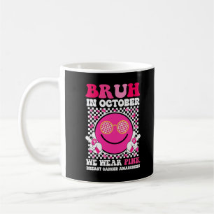 Caneca De Café Bruh Em Outubro Vestimos Cancer Rosa