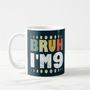Caneca De Café Bruh, eu sou 9 Nono Aniversário Meninas Engraçadas