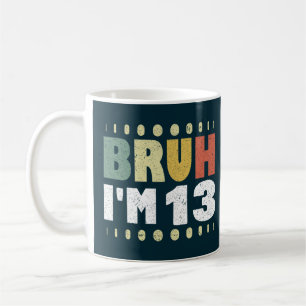 Caneca De Café Bruh, eu tenho 13 13 engraçada Garota Festa de ani