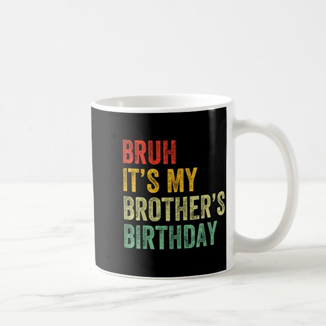 Caneca De Café Bruh It's My Brother's Birthday Funny Bday Sister  (Direita)