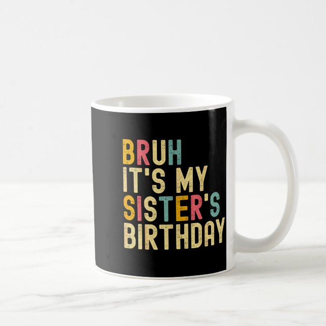 Caneca De Café Bruh It's My Sister's Birthday Funny Birthday Brot (Direita)