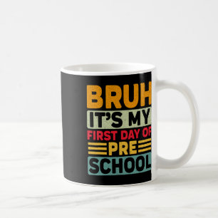 Caneca De Café Bruh Meu Primeiro Dia Pré-Escola De Volta à Escola