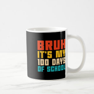 Caneca De Café Bruh São os meus 100 dias de professor escolar e c