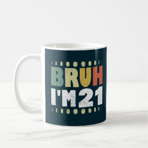 Caneca De Café Bruh, tenho 21 anos, homens aniversário de 21 anos