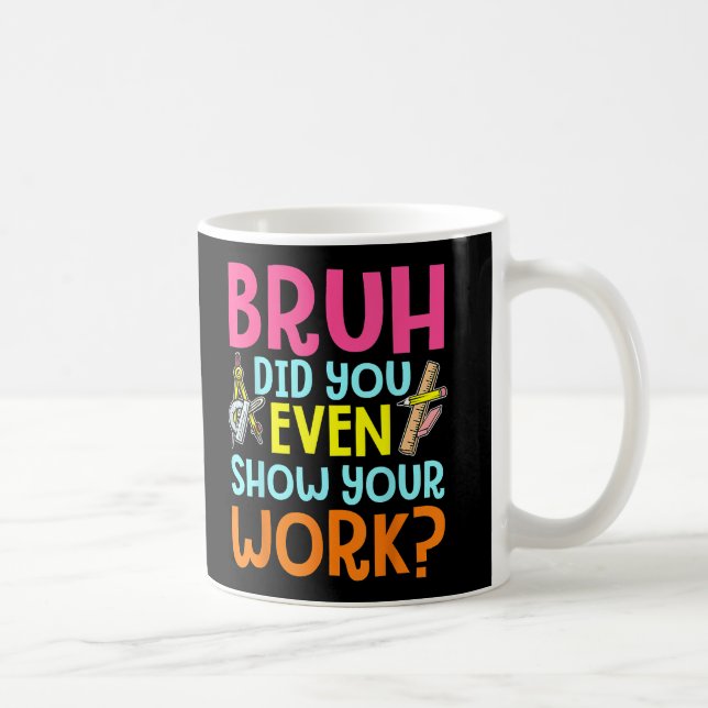 Caneca De Café Bruh Você Até Mostrou Seu Professor De Matemática  (Direita)