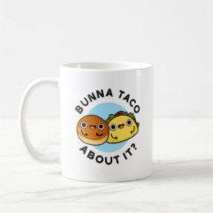 Caneca De Café Bunna Taco Sobre Isso É Um Comida Bonito