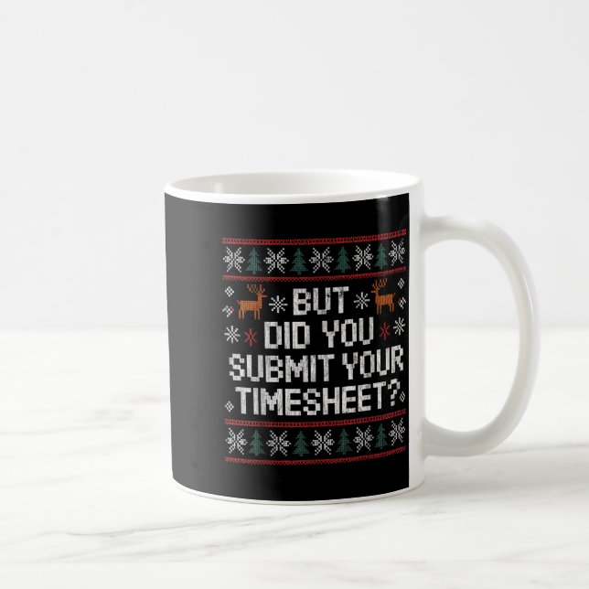 Caneca De Café But Did You Submit Your Timesheet Ugly Christmas  (Direita)