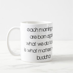 Caneca De Café "Cada manhã nós somos outra vez… "Buddha nasci