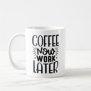 Caneca De Café Café Agora Trabalhe Mais Tarde