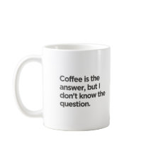 Café é a resposta, mas não sei a pergunta