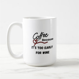 Caneca De Café Café porque é muito cedo para vinho