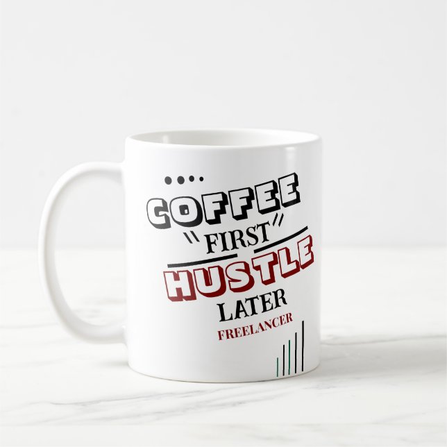 Caneca De Café Café Primeiro Hustle Mais Tarde Freelancer Coffee  (Esquerda)