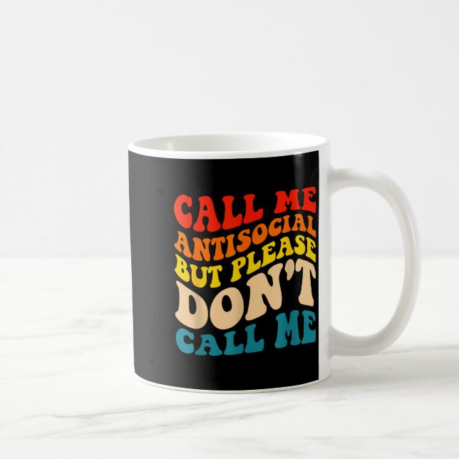 Caneca De Café Call Me Antisocial But Please Don't Call Me  (Direita)
