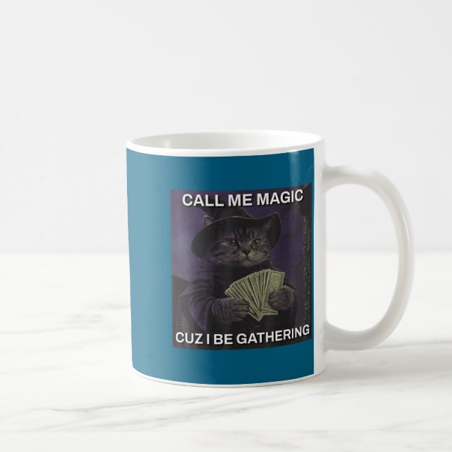 Caneca De Café Call Me Magic Cuz I Be Gathering Cat Wizard Meme B (Direita)