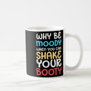 Caneca De Café Camisa De Humor Engraçada Por Que Ser Moody Quando