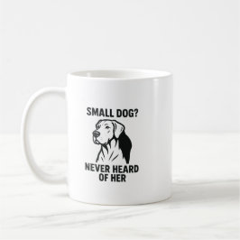 Caneca De Café Camisa do Dogue Alemão – “Cachorro Pequeno? Nunca 