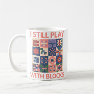 Caneca De Café Camisa Eu Ainda Brinco Com Blocos Quilter Quilting