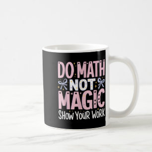 Caneca De Café Camisa Matemática Não é Magia Mostrar Trabalho