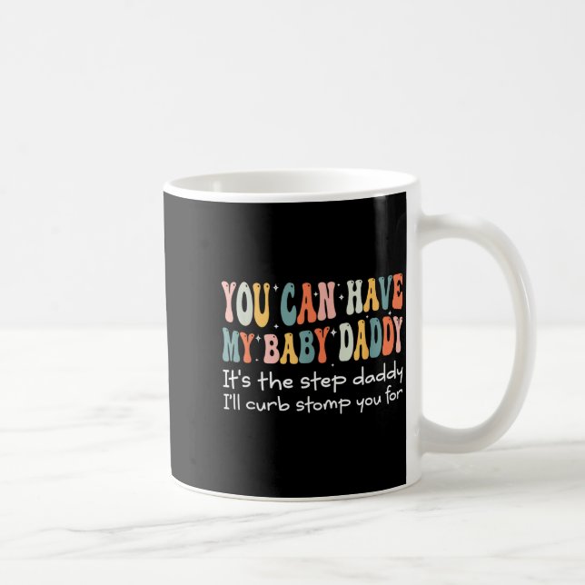 Caneca De Café Can Have My Baby Daddy It's The Step Daddy I'll Cu (Direita)
