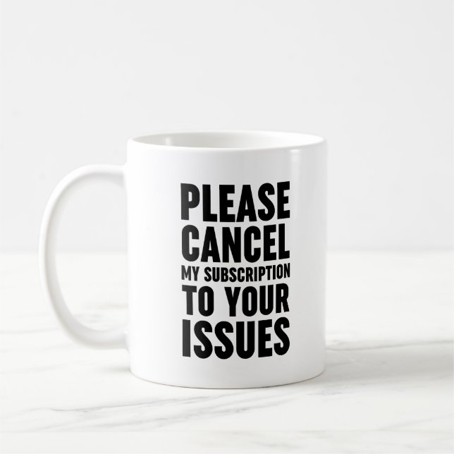 Caneca De Café Cancele Minha Assinatura Aos Seus Problemas (Esquerda)