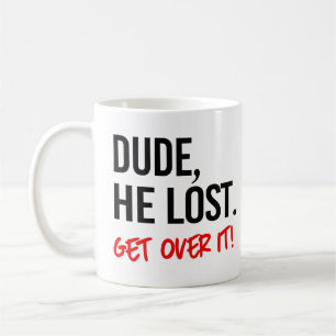Caneca De Café Cara, ele perdeu. Supera isso.