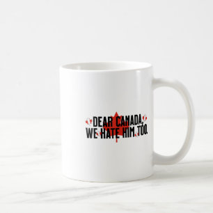 Caneca De Café Caro Canadá, Nós O Odiamos Demais Contra O Trump P