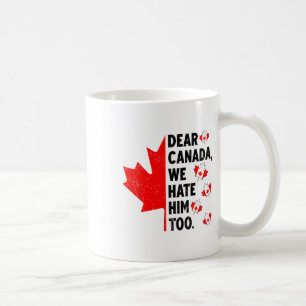 Caneca De Café Caro Canadá, Nós O Odiamos Demais Contra O Trump P