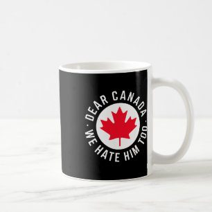 Caneca De Café Caro Canadá, Nós O Odiamos Demais Contra O Trump P