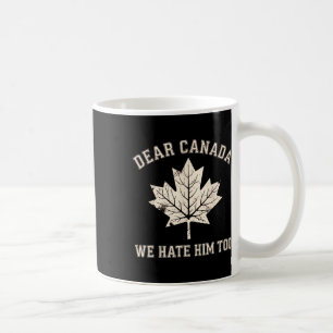 Caneca De Café Caro Canadá, Nós O Odiamos Demasiado Anti-Trump Po