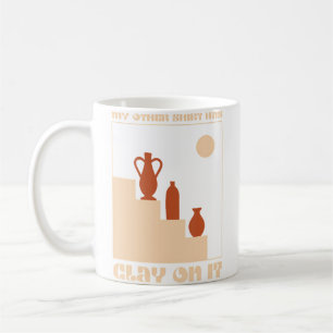 Caneca De Café Cerâmica Minha Outra Camisa Tem Argila Nela Pote
