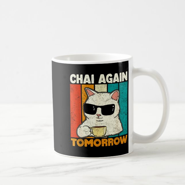 Caneca De Café Chai Again Tomorrow Funny Chai Tea Lovers Coffee A (Direita)