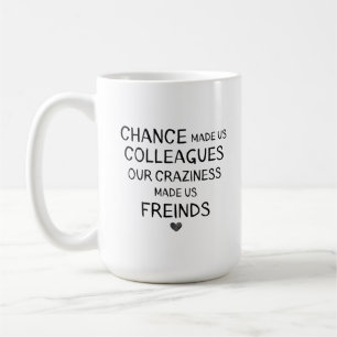 Caneca De Café chance made us colleagues but ouR craziness madE