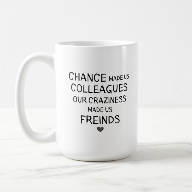 Caneca De Café chance made us colleagues but ouR craziness madE (Esquerda)