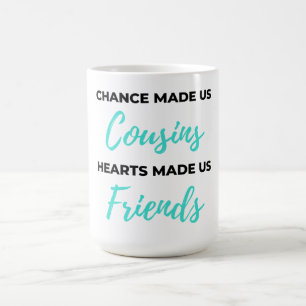 Caneca De Café Chance Made Us Cousins Hearts Made Us Friends 2