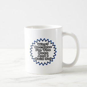 Caneca De Café Chefe... Porque Eu Disse.