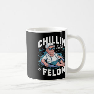 Caneca De Café Chillin Como Um Felon Engraçado Trump Para O Presi
