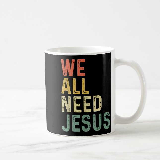 Caneca De Café Christian Easter Bible Quote We All Need Jesus  (Direita)