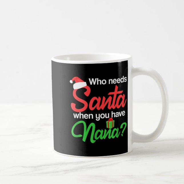 Caneca De Café Christmas Claus Xmas Who Needs Santa When You Have (Direita)