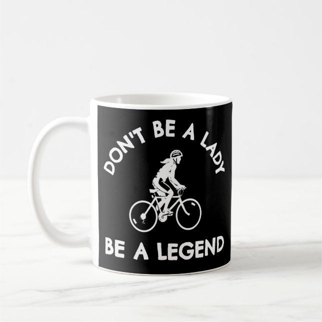 Caneca De Café Ciclismo: Não seja uma dama seja uma lenda (Esquerda)