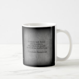 Caneca De Café Citação de Teddy Roosevelt - Ausência e Morte
