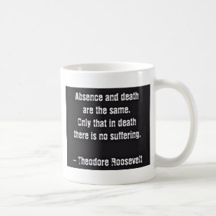 Caneca De Café Citação de Teddy Roosevelt - Ausência e Morte