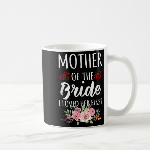 Caneca De Café Citação Divertida Mãe Da Noiva Eu A Amava Primeiro