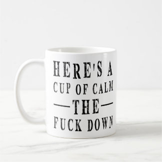 Caneca De Café Citação engraçada: Aqui está uma taça de calmo O F