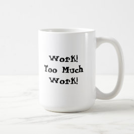 Caneca De Café Citação engraçada de muito trabalho