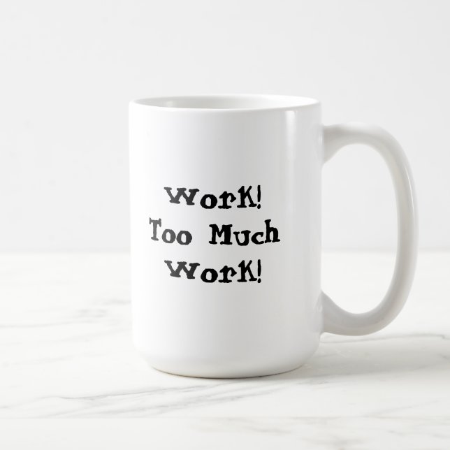 Caneca De Café Citação engraçada de muito trabalho (Direita)